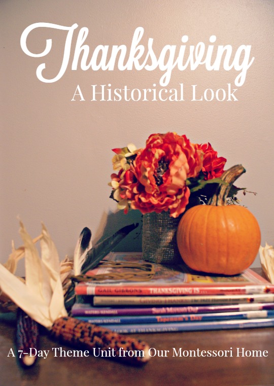 Thanksgiving: A Historical Look - A 7-day theme unit from Our Montessori Home