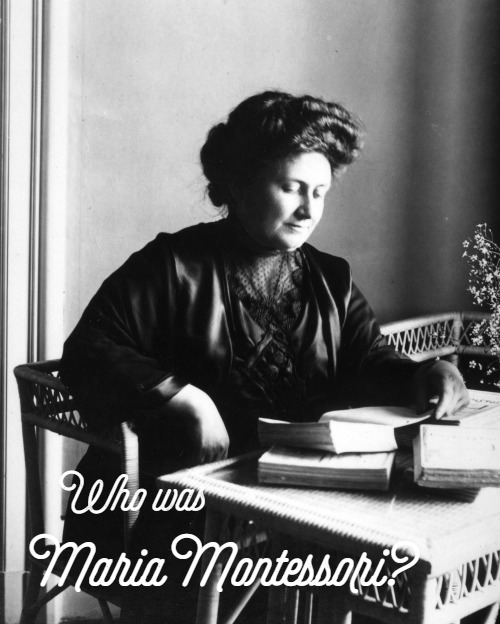 MONT 101: The History of Montessori  - Who was Maria Montessori?